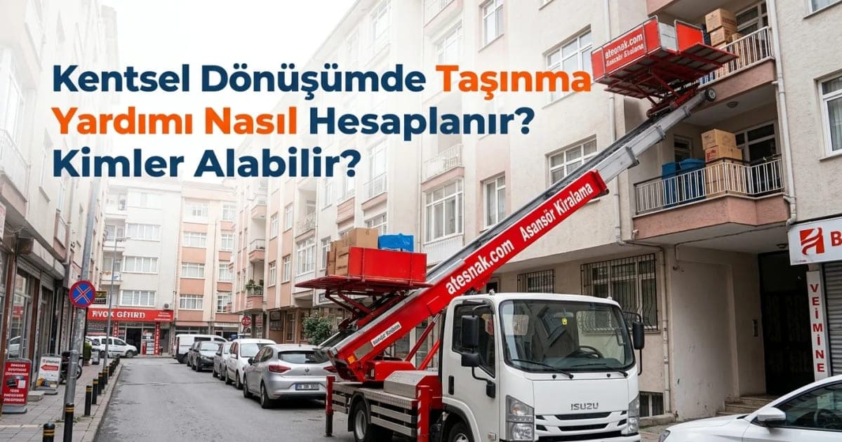 Kentsel Dönüşüm Taşınma Yardımı Ne Kadar? Nasıl Hesaplanır ve Kimler Alabilir?
